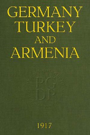 [Gutenberg 49396] • Germany, Turkey, and Armenia / A Selection of Documentary Evidence Relating to the Armenian Atrocities from German and other Sources